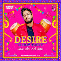 Desire My Dream Project 4 - DJ Akash Tejas X Punjabi Edition