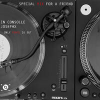 Special Mix For A Friend - In Consolle JosephX (Only Vinyl DJ Set) by JosephX Dj