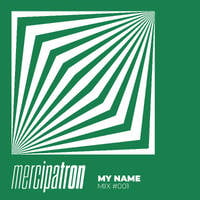 M͛Y͛ N͛A͛M͛E͛ - MIX #001 by Merci Patron