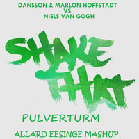 Dansson &amp; Marlon Hoffstadt vs. Niels van Gogh - Shake That_Pulverturm (Allard Eesinge Mashup) by Allard Eesinge
