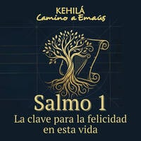 Salmo 1 | La clave para la felicidad en esta vida. by Kehila Camino a Emaus