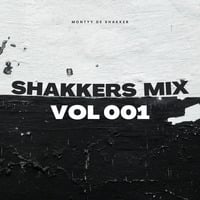 Shakkers Mix Vol 001 Mixed &amp; Compiled by Montyy De Shakker by De Shakker