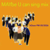 MAYbeU can sing mix by hOusePM