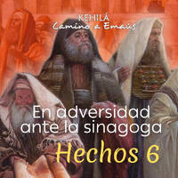 Hechos 6 | En adversidad ante la sinagoga. by Kehila Camino a Emaus