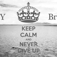 Keep Calm and Never Give uP by K. Brown