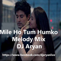 Mile Ho Tum Humko Melody Mix DJ Aryan by DJ Aryan