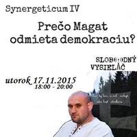 Synergeticum 04 - 2015-11-17 Prečo Magát odmieta demokraciu? by Slobodný Vysielač