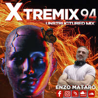 XTREMIX - Enzo Mataró - Episode 94 - Unstructured Mix by Enzo Mataró