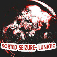 Sorted Seizure- Lunatic - Free Download by Sorted Seizure