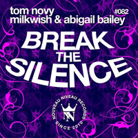 Tom Novy & Milkwish & Abigail Bailey - Break The Silence [Nouveau Niveau] by Milkwish