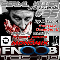Serial Killer &amp; Friends #35 w MONOMIX on Fnoob Techno Radio [12/Dec/2014]【Free Download】 by MØNØMIX