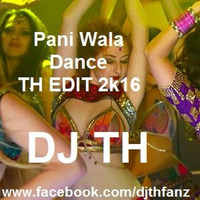 Pani Wala Dance TH EDIT 2k16 DJ TH by Tanzil Hasan