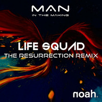 MAN IN THE MAKING - LIFE SQUAD - THE RESURRECTION CLUB REMIX by NOAH