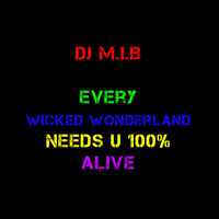Every Wicked Wonderland Needs U 100% Alive by DJ M.i.B