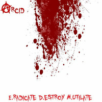 Arcid - E.radicate D.estroy M.utilate Part II (Nov. 2014) by Arcid