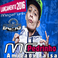 MegaFunk MC-Pedrinho-Amizade Falsa 2016 Dj.Berg Pires by DjBerg Pires