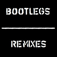 Bootlegs / Remixes