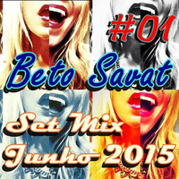 Dj Beto Savat - #01 Set Mix Junho De 2015 by Beto Savat Alberto