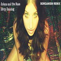 Ariana and the Rose - ''Dirty Dancing'' (BORGANISM REMIX) by Borganism