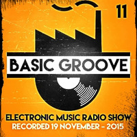 BASIC GROOVE ELECTRONIC MUSIC RADIO SHOW °11 Presented by Antony Adam - Recorded November 19 - 2015 by Antony Adam