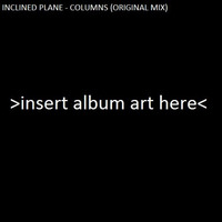 Columns (Original Mix) [FREE DOWNLOAD] by Inclined Plane