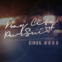 Sirus Hood - Bay City Pursuit by Sirus Hood