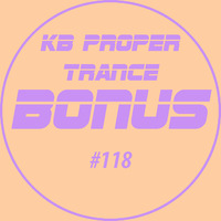 KB Proper Trance - Show #118 by KB - (Kieran Bowley)