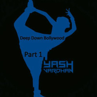 Deep Down Bollywood Part- I by Dj Yash Vardhan/Killswitch