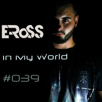 E-RoSS ''In My World'' #039 2016 Live Mix by E-RoSS