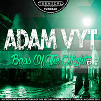 Adam Vyt - Bass Of The Night E.P. [Teknical Records] [OUT NOW....!!!! Exclusive on Beatport]