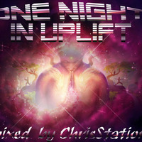 One Night In Uplift - mixed by ChrisStation http://chrisstation.siteboard.eu/ by Chris Station