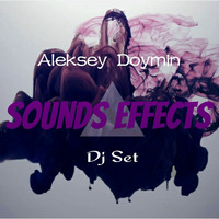 Aleksey Doymin - Sounds Effects (Dj Set) by Aleksey  Doymin