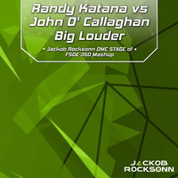Randy Katana Vs John O' Callaghan - Big Louder (Jackob Rocksonn DMC STAGE Of FSOE 350 Mashup) by Jackob Rocksonn 