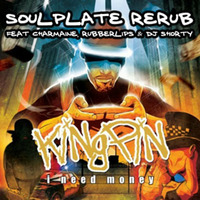 Kingpin - I Need Money (Soulplate Radio Rerub ft Charmaine, Rubberlips and DJ Shorty) by Soulplaterecords