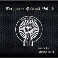 Music-Rebels Podcast vol.6 (Techhouse) by Dutchy Tech by Music-Rebels