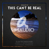 Elektromekanik - This can't be real [Miaudio Music] by elektromekanik