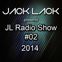 Jack Lack presents JL Radio Show #02 by Jack Lack