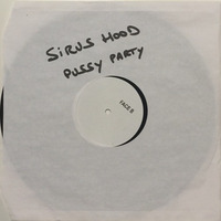 Sirus Hood - Pussy Party (free download) by Sirus Hood