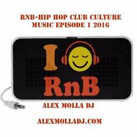 RnB Hip Hop Club Culture Music Episode 1 2016 by Alex Molla DJ - AM Music Culture