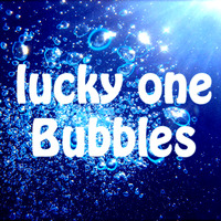 lucky one - Bubbles by lucky one