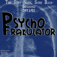The Stiff Neck, Sore Back Sessions 2015/02 by Psychofrakulator