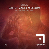 Gaston Zani, Nick (LDN) - Stuck (Original Mix)[Upfront] by Gaston Zani