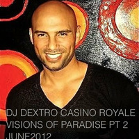 DJ DEXTRO CASINO ROYALE VISIONS OF PARADISE PT 2 JUNE 2012 by Dj Dextro