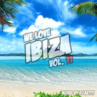 Dj Ketti - We Love Ibiza Vol. 11 by Dj Ketti