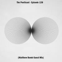 The Poeticast - Episode 128 (Matthew Bomb Guest Mix) by The Poeticast
