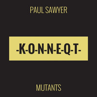 Paul Sawyer - Mutants (Original)[PREVIEW] by KONNEQT