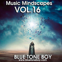 B.T.B. ~ Music Mindscapes VOL 16 * Techno &amp; Progressive House * by Blue Tone Boy