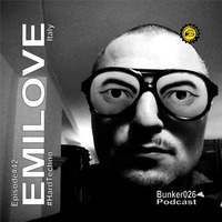 || Emilove • Episode#42 | #HardTechno by Bunker 026 Podcast