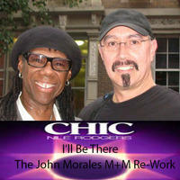 Chic Feat Nile Rogers - Il'l Be There -John Morales M+M Mix Re- Touch UPDATE MIX by John Morales