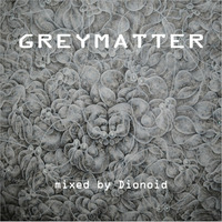 [GREYM001] Dionoid - GreyMatter (2014) by AntiMatter